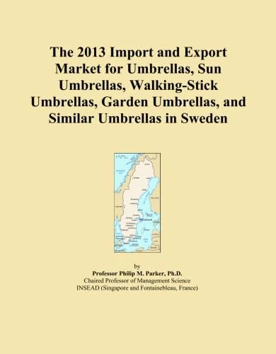 The 2013 Import and Export Market for Umbrellas, Sun Umbrellas, Walking-Stick Umbrellas, Garden Umbrellas, and Similar Umbrellas in Sweden
