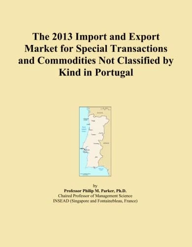 The 2013 Import and Export Market for Special Transactions and Commodities Not Classified by Kind in Portugal