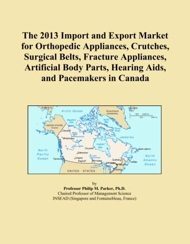 The 2013 Import and Export Market for Orthopedic Appliances, Crutches, Surgical Belts, Fracture Appliances, Artificial Body Parts, Hearing Aids, and Pacemakers in Canada
