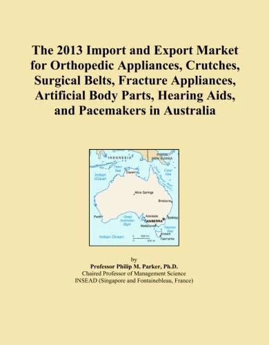The 2013 Import and Export Market for Orthopedic Appliances, Crutches, Surgical Belts, Fracture Appliances, Artificial Body Parts, Hearing Aids, and Pacemakers in Australia