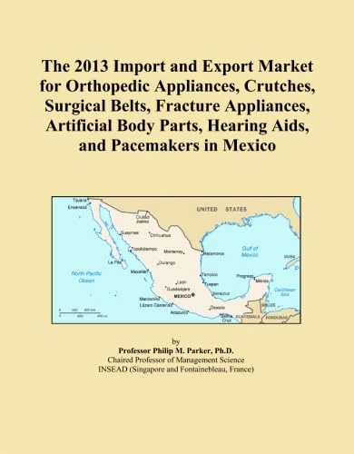 The 2013 Import and Export Market for Orthopedic Appliances, Crutches, Surgical Belts, Fracture Appliances, Artificial Body Parts, Hearing Aids, and Pacemakers in Mexico