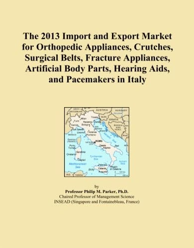 The 2013 Import and Export Market for Orthopedic Appliances, Crutches, Surgical Belts, Fracture Appliances, Artificial Body Parts, Hearing Aids, and Pacemakers in Italy