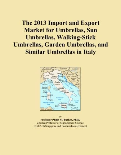 The 2013 Import and Export Market for Umbrellas, Sun Umbrellas, Walking-Stick Umbrellas, Garden Umbrellas, and Similar Umbrellas in Italy