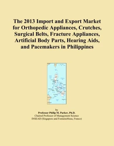 The 2013 Import and Export Market for Orthopedic Appliances, Crutches, Surgical Belts, Fracture Appliances, Artificial Body Parts, Hearing Aids, and Pacemakers in Philippines