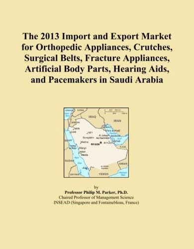 The 2013 Import and Export Market for Orthopedic Appliances, Crutches, Surgical Belts, Fracture Appliances, Artificial Body Parts, Hearing Aids, and Pacemakers in Saudi Arabia