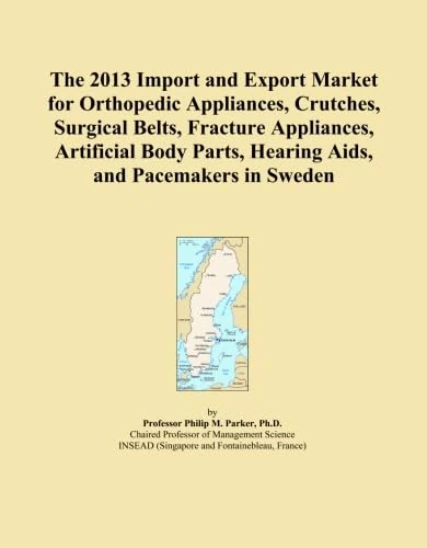 The 2013 Import and Export Market for Orthopedic Appliances, Crutches, Surgical Belts, Fracture Appliances, Artificial Body Parts, Hearing Aids, and Pacemakers in Sweden