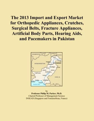 The 2013 Import and Export Market for Orthopedic Appliances, Crutches, Surgical Belts, Fracture Appliances, Artificial Body Parts, Hearing Aids, and Pacemakers in Pakistan