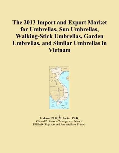 The 2013 Import and Export Market for Umbrellas, Sun Umbrellas, Walking-Stick Umbrellas, Garden Umbrellas, and Similar Umbrellas in Vietnam