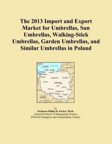 The 2013 Import and Export Market for Umbrellas, Sun Umbrellas, Walking-Stick Umbrellas, Garden Umbrellas, and Similar Umbrellas in Poland