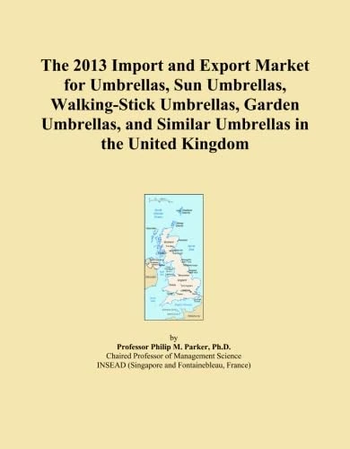 The 2013 Import and Export Market for Umbrellas, Sun Umbrellas, Walking-Stick Umbrellas, Garden Umbrellas, and Similar Umbrellas in the United Kingdom