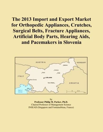 The 2013 Import and Export Market for Orthopedic Appliances, Crutches, Surgical Belts, Fracture Appliances, Artificial Body Parts, Hearing Aids, and Pacemakers in Slovenia