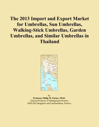 The 2013 Import and Export Market for Umbrellas, Sun Umbrellas, Walking-Stick Umbrellas, Garden Umbrellas, and Similar Umbrellas in Thailand