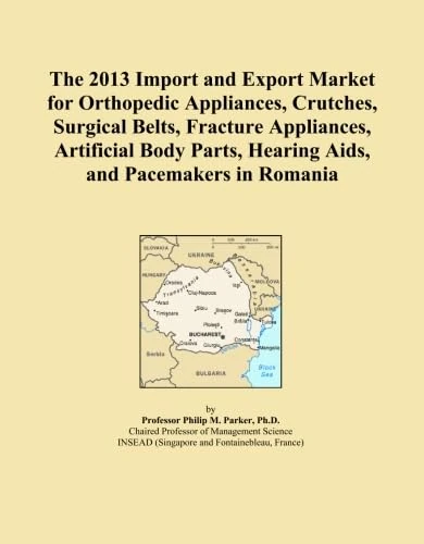 The 2013 Import and Export Market for Orthopedic Appliances, Crutches, Surgical Belts, Fracture Appliances, Artificial Body Parts, Hearing Aids, and Pacemakers in Romania