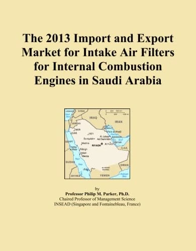 The 2013 Import and Export Market for Intake Air Filters for Internal Combustion Engines in Saudi Arabia