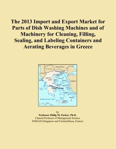 The 2013 Import and Export Market for Parts of Dish Washing Machines and of Machinery for Cleaning, Filling, Sealing, and Labeling Containers and Aerating Beverages in Greece