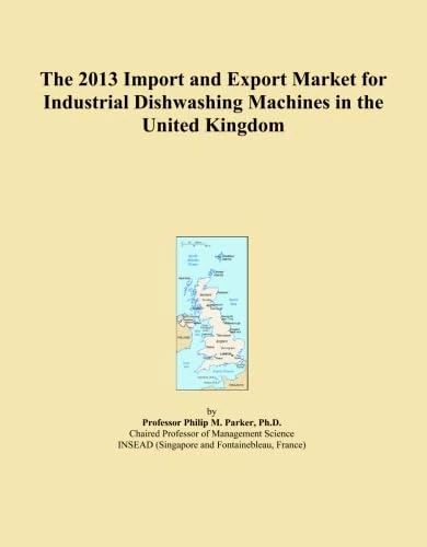 The 2013 Import and Export Market for Industrial Dishwashing Machines in the United Kingdom
