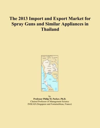 The 2013 Import and Export Market for Spray Guns and Similar Appliances in Thailand