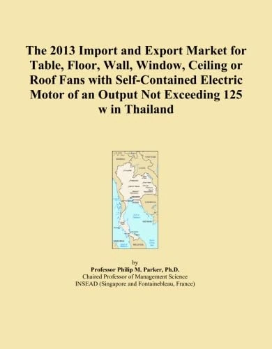 The 2013 Import and Export Market for Table, Floor, Wall, Window, Ceiling or Roof Fans with Self-Contained Electric Motor of an Output Not Exceeding 125 w in Thailand