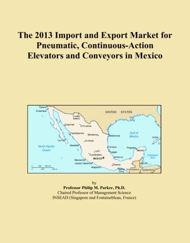 The 2013 Import and Export Market for Pneumatic, Continuous-Action Elevators and Conveyors in Mexico