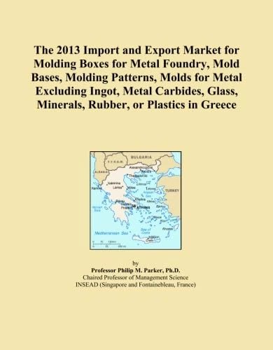The 2013 Import and Export Market for Molding Boxes for Metal Foundry, Mold Bases, Molding Patterns, Molds for Metal Excluding Ingot, Metal Carbides, Glass, Minerals, Rubber, or Plastics in Greece