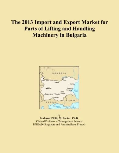 The 2013 Import and Export Market for Parts of Lifting and Handling Machinery in Bulgaria