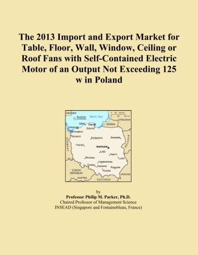 The 2013 Import and Export Market for Table, Floor, Wall, Window, Ceiling or Roof Fans with Self-Contained Electric Motor of an Output Not Exceeding 125 w in Poland