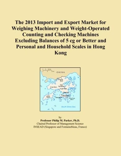 The 2013 Import and Export Market for Weighing Machinery and Weight-Operated Counting and Checking Machines Excluding Balances of 5 cg or Better and Personal and Household Scales in Hong Kong