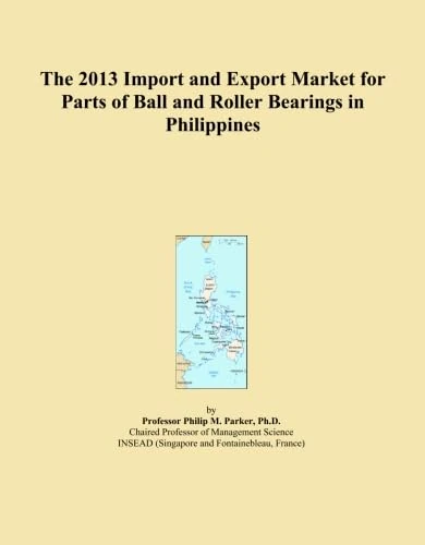 The 2013 Import and Export Market for Parts of Ball and Roller Bearings in Philippines
