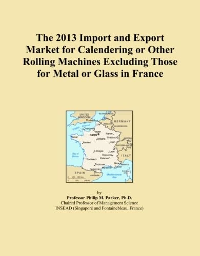 The 2013 Import and Export Market for Calendering or Other Rolling Machines Excluding Those for Metal or Glass in France