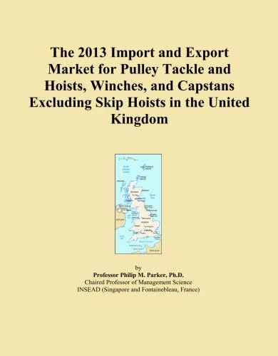 The 2013 Import and Export Market for Pulley Tackle and Hoists, Winches, and Capstans Excluding Skip Hoists in the United Kingdom