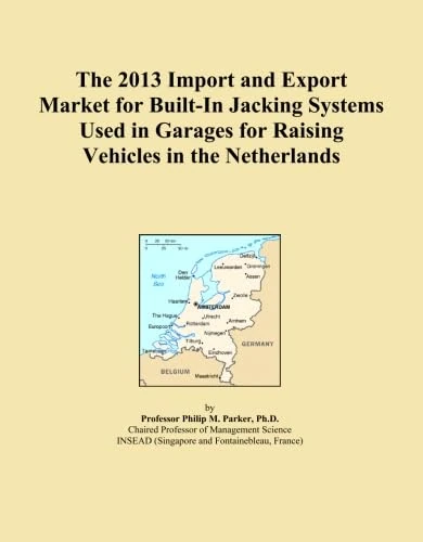 The 2013 Import and Export Market for Built-In Jacking Systems Used in Garages for Raising Vehicles in the Netherlands