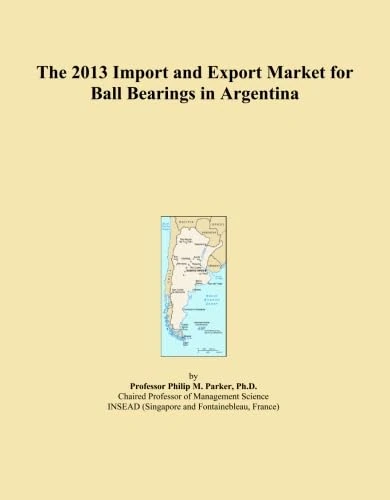 The 2013 Import and Export Market for Ball Bearings in Argentina