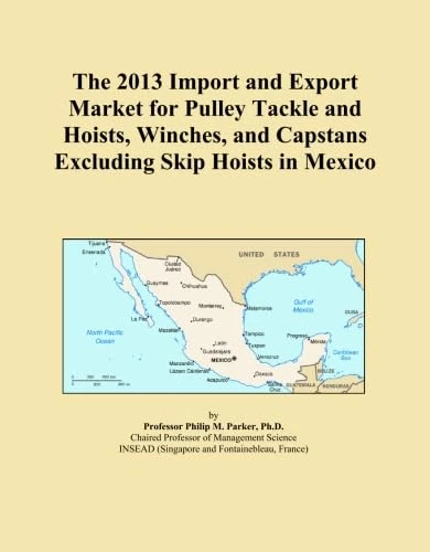 The 2013 Import and Export Market for Pulley Tackle and Hoists, Winches, and Capstans Excluding Skip Hoists in Mexico
