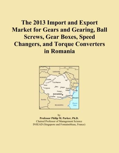 The 2013 Import and Export Market for Gears and Gearing, Ball Screws, Gear Boxes, Speed Changers, and Torque Converters in Romania
