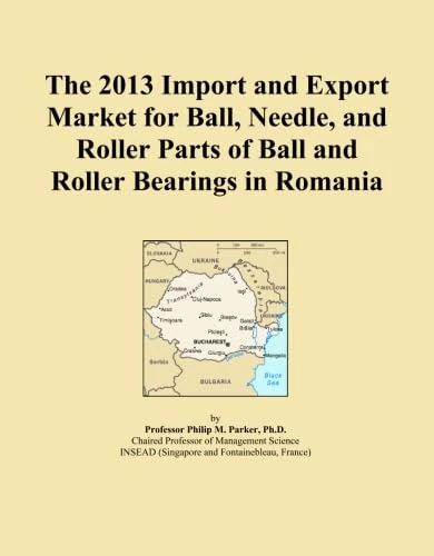 The 2013 Import and Export Market for Ball, Needle, and Roller Parts of Ball and Roller Bearings in Romania