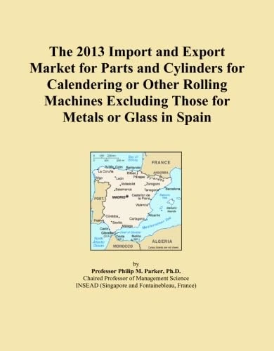 The 2013 Import and Export Market for Parts and Cylinders for Calendering or Other Rolling Machines Excluding Those for Metals or Glass in Spain