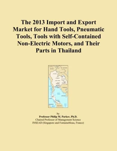 The 2013 Import and Export Market for Hand Tools, Pneumatic Tools, Tools with Self-Contained Non-Electric Motors, and Their Parts in Thailand
