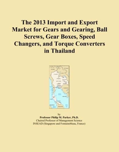 The 2013 Import and Export Market for Gears and Gearing, Ball Screws, Gear Boxes, Speed Changers, and Torque Converters in Thailand