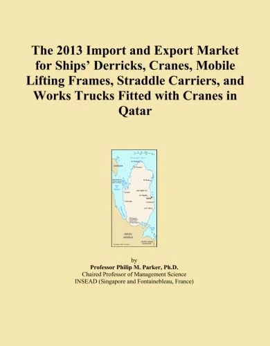 The 2013 Import and Export Market for Ships' Derricks, Cranes, Mobile Lifting Frames, Straddle Carriers, and Works Trucks Fitted with Cranes in Qatar