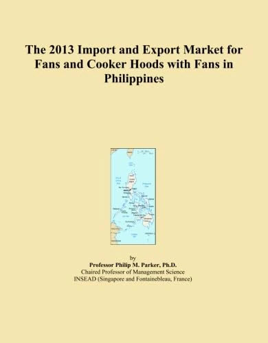 The 2013 Import and Export Market for Fans and Cooker Hoods with Fans in Philippines