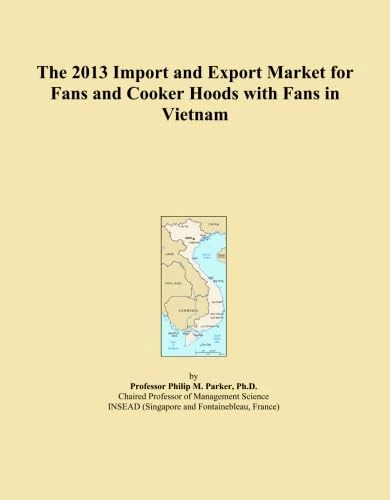 The 2013 Import and Export Market for Fans and Cooker Hoods with Fans in Vietnam