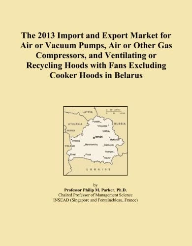 The 2013 Import and Export Market for Air or Vacuum Pumps, Air or Other Gas Compressors, and Ventilating or Recycling Hoods with Fans Excluding Cooker Hoods in Belarus