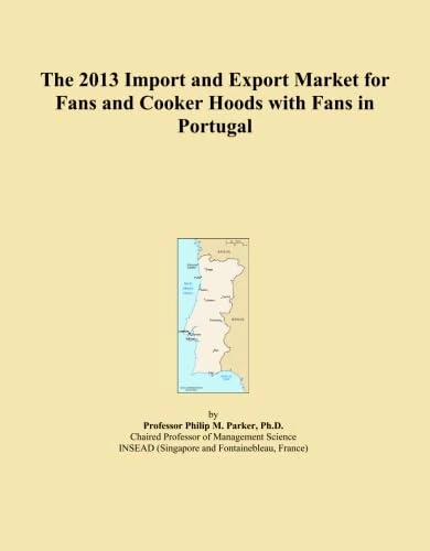 The 2013 Import and Export Market for Fans and Cooker Hoods with Fans in Portugal