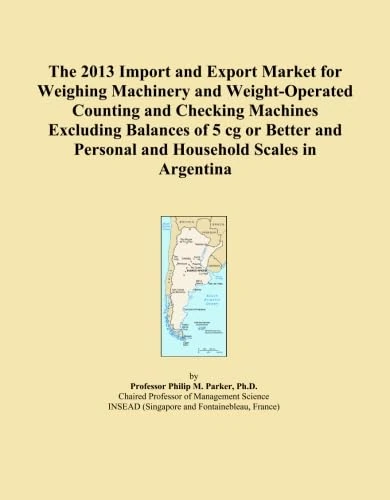 The 2013 Import and Export Market for Weighing Machinery and Weight-Operated Counting and Checking Machines Excluding Balances of 5 cg or Better and Personal and Household Scales in Argentina