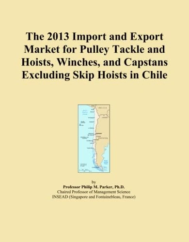 The 2013 Import and Export Market for Pulley Tackle and Hoists, Winches, and Capstans Excluding Skip Hoists in Chile