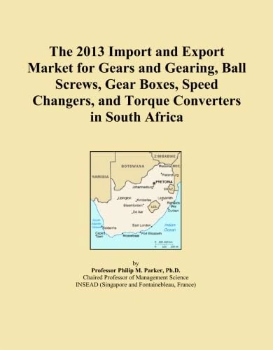 The 2013 Import and Export Market for Gears and Gearing, Ball Screws, Gear Boxes, Speed Changers, and Torque Converters in South Africa