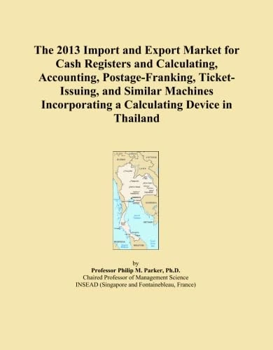 The 2013 Import and Export Market for Cash Registers and Calculating, Accounting, Postage-Franking, Ticket-Issuing, and Similar Machines Incorporating a Calculating Device in Thailand