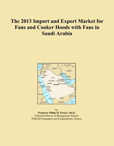 The 2013 Import and Export Market for Fans and Cooker Hoods with Fans in Saudi Arabia