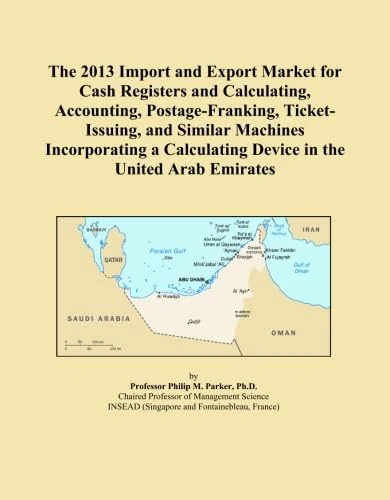 The 2013 Import and Export Market for Cash Registers and Calculating, Accounting, Postage-Franking, Ticket-Issuing, and Similar Machines Incorporating a Calculating Device in the United Arab Emirates