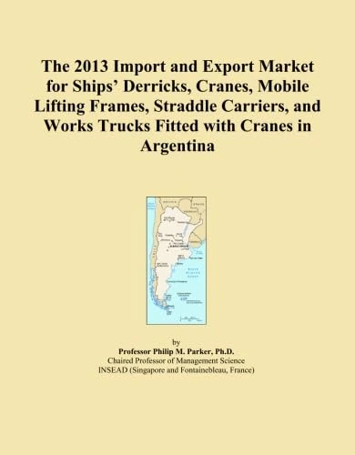 The 2013 Import and Export Market for Ships' Derricks, Cranes, Mobile Lifting Frames, Straddle Carriers, and Works Trucks Fitted with Cranes in Argentina